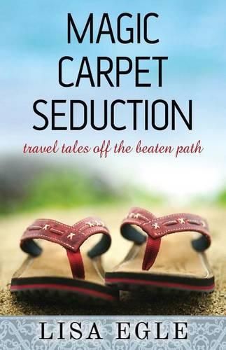 Cover image for Magic Carpet Seduction: Travel Tales Off the Beaten Path
