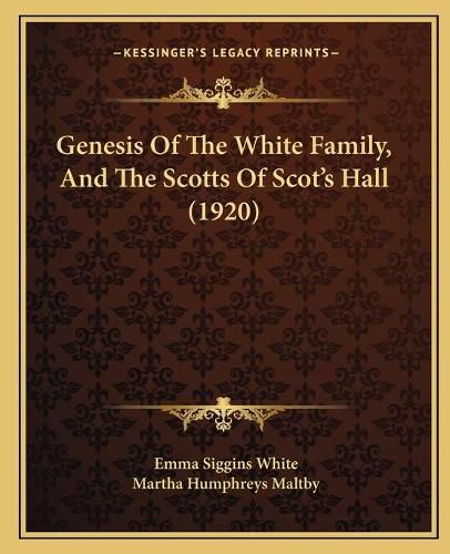 Genesis of the White Family, and the Scotts of Scot's Hall (1920)