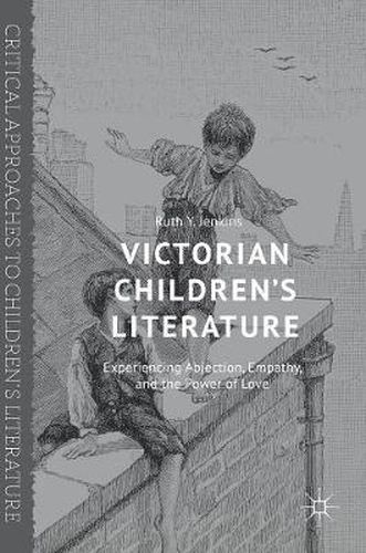 Cover image for Victorian Children's Literature: Experiencing Abjection, Empathy, and the Power of Love