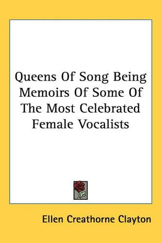 Cover image for Queens Of Song Being Memoirs Of Some Of The Most Celebrated Female Vocalists