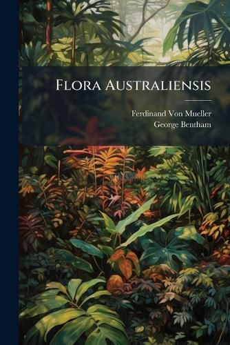 Cover image for Flora Australiensis: Roxburghiace] to Filices