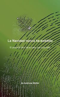 Cover image for La Navidad nunca ha existido: El pequeno libro de la nada, que lo es todo