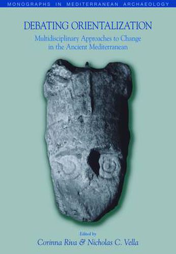 Cover image for Debating Orientalization: Multidisciplinary Approaches to Change in the Ancient Mediterranean