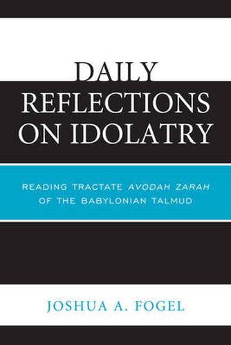 Cover image for Daily Reflections on Idolatry: Reading Tractate Avodah Zarah of the Babylonian Talmud