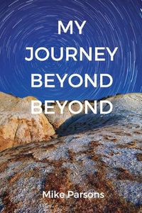 Cover image for My Journey Beyond Beyond: An autobiographical record of deep calling to deep in pursuit of intimacy with God