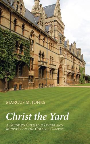 Cover image for Christ the Yard: A Guide to Christian Living and Ministry on the College Campus