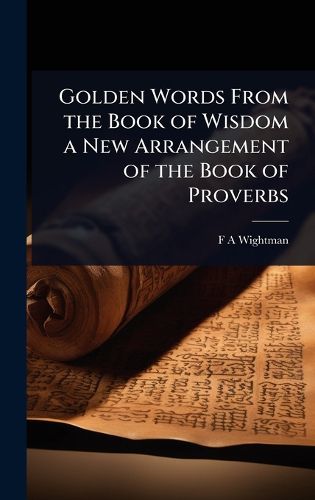 Cover image for Golden Words From the Book of Wisdom a New Arrangement of the Book of Proverbs