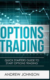 Cover image for Options Trading - Hardcover Version: Quick Starters Guide To Options Trading