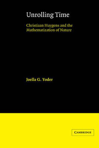 Unrolling Time: Christiaan Huygens and the Mathematization of Nature