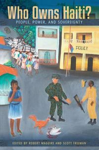 Cover image for Who Owns Haiti?: People, Power, and Sovereignty