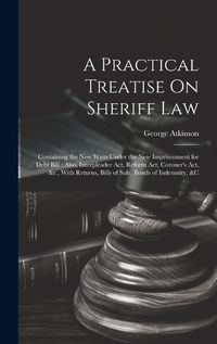 Cover image for A Practical Treatise On Sheriff Law