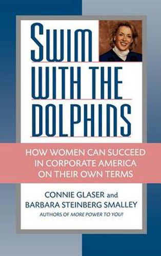 Cover image for Swim with the Dolphins: How Women Can Succeed in Corporate America on Their Own Terms