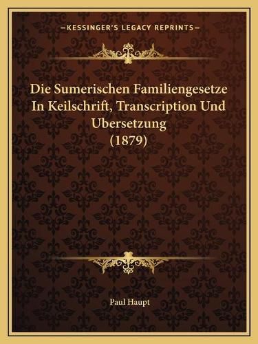 Cover image for Die Sumerischen Familiengesetze in Keilschrift, Transcription Und Ubersetzung (1879)