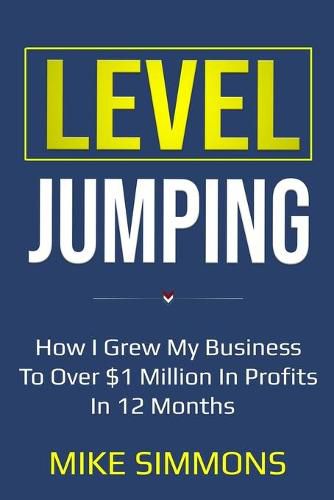 Cover image for Level Jumping: How I grew my business to over $1 million in profits in 12 months