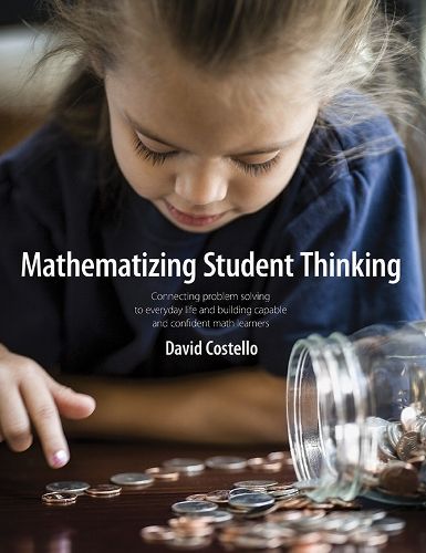 Cover image for Mathematizing Student Thinking: Connecting Problem Solving to Everyday Life and Building Capable and Confident Math Learners