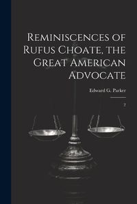 Cover image for Reminiscences of Rufus Choate, the Great American Advocate