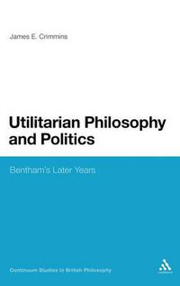 Cover image for Utilitarian Philosophy and Politics: Bentham's Later Years