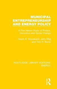 Cover image for Municipal Entrepreneurship and Energy Policy: A Five Nation Study of Politics, Innovation and Social Change