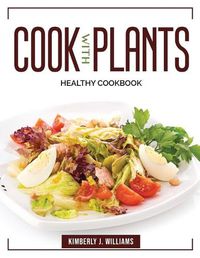 Cover image for Cook with Plants: Healthy Cookbook