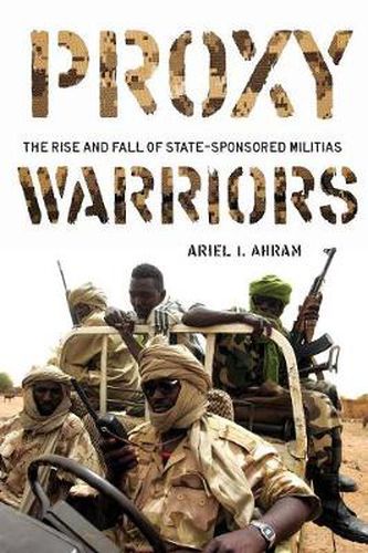 Cover image for Proxy Warriors: The Rise and Fall of State-Sponsored Militias