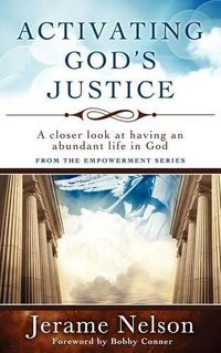 Cover image for Activating God's Justice: A closer look at having an abundant life in God