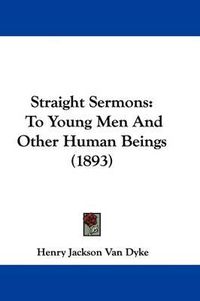 Cover image for Straight Sermons: To Young Men and Other Human Beings (1893)