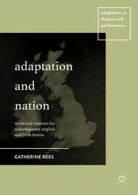 Cover image for Adaptation and Nation: Theatrical Contexts for Contemporary English and Irish Drama