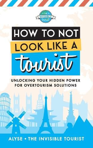 Cover image for How to Not Look Like a Tourist: Unlocking Your Hidden Power for Overtourism Solutions