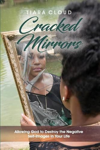 Cover image for Cracked Mirrors: Allowing God to Destroy the Negative Self-Images in Your Life