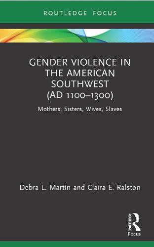 Gender Violence in the American Southwest (AD 1100-1300): Mothers, Sisters, Wives, Slaves