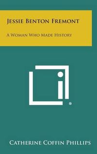 Cover image for Jessie Benton Fremont: A Woman Who Made History