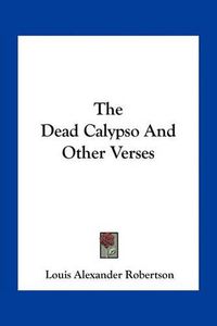 Cover image for The Dead Calypso and Other Verses