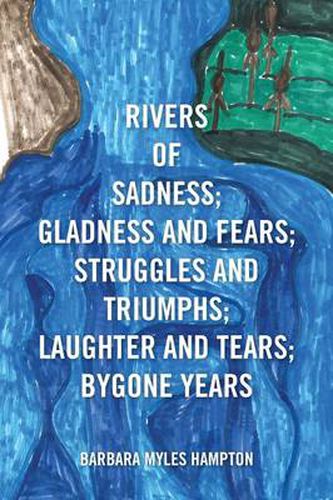 Cover image for Rivers of Sadness; Gladness and Fears; Struggles and Triumphs; Laughter and Tears; Bygone Years