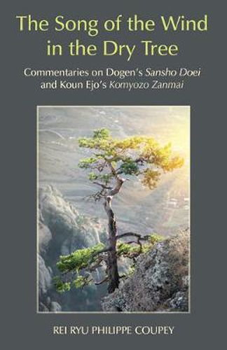 Song of the Wind in the Dry Tree: Commentaries on Dogens Sansho Doei & Koun Ejos Komyozo Zanmai