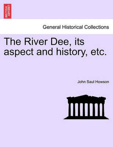 Cover image for The River Dee, Its Aspect and History, Etc.