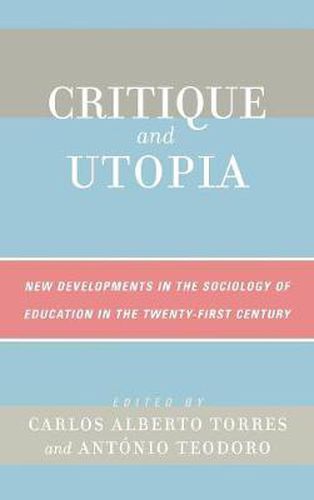 Critique and Utopia: New Developments in The Sociology of Education in the Twenty-First Century