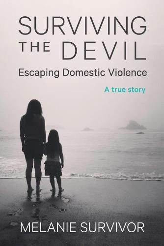 Cover image for Surviving the Devil - Escaping Domestic Violence: A True Story