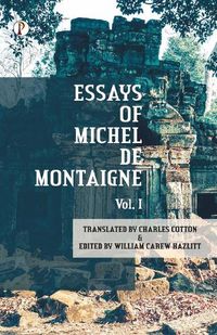 Cover image for The Essays of Michel De Montaigne Vol I