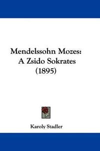 Cover image for Mendelssohn Mozes: A Zsido Sokrates (1895)