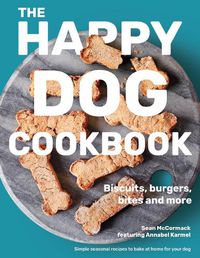 Cover image for The Happy Dog Cookbook: Biscuits, Burgers, Bites and More: Simple Seasonal Recipes to Bake at Home for Your Dog
