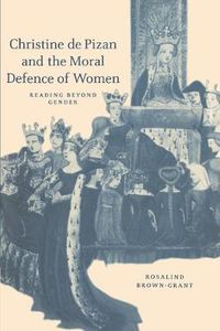 Cover image for Christine de Pizan and the Moral Defence of Women: Reading beyond Gender