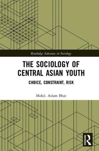 Cover image for The Sociology of Central Asian Youth: Choice, Constraint, Risk
