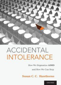 Cover image for Accidental Intolerance: How We Stigmatize ADHD and How We Can Stop