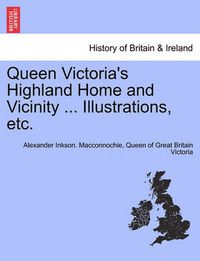 Cover image for Queen Victoria's Highland Home and Vicinity ... Illustrations, Etc.
