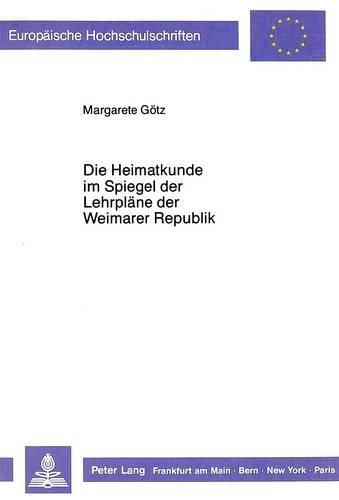 Cover image for Die Heimatkunde Im Spiegel Der Lehrplaene Der Weimarer Republik