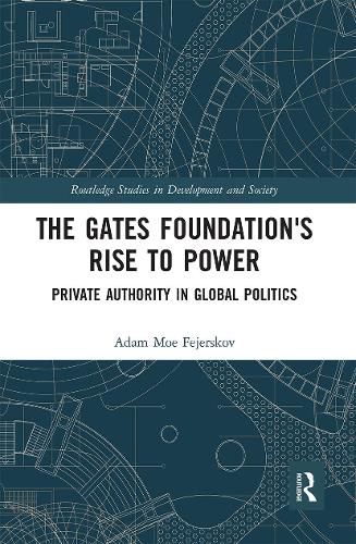 The Gates Foundation's Rise to Power: Private Authority in Global Politics