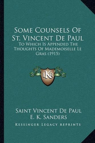 Some Counsels of St. Vincent de Paul: To Which Is Appended the Thoughts of Mademoiselle Le Gras (1915)