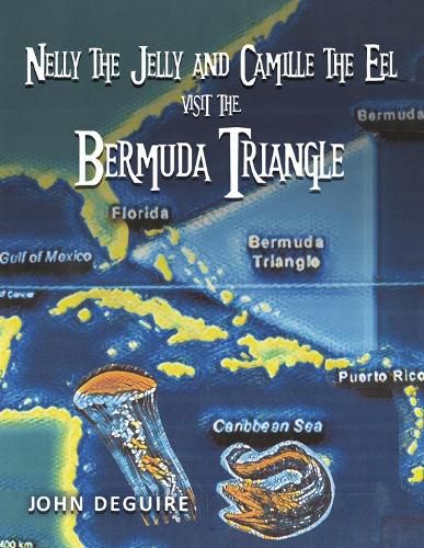 Cover image for Nelly the Jelly and Camille the Eel Visit the Bermuda Triangle