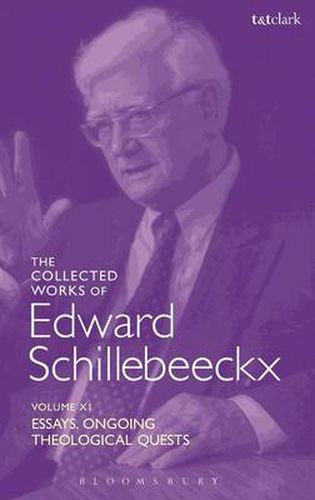 The Collected Works of Edward Schillebeeckx Volume 11: Essays. Ongoing Theological Quests