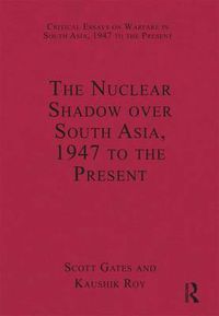 Cover image for The Nuclear Shadow over South Asia, 1947 to the Present